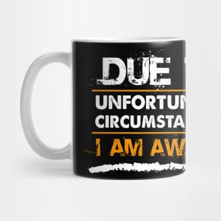 Funny Sarcastic Shirt| Due To Unfortunate Circumstances I Am Awake Shirt Mug